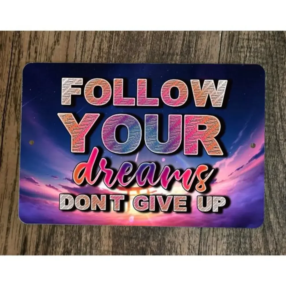 Follow Your‎ Dreams Dont Give Up 8x12 Metal Wall Sign
